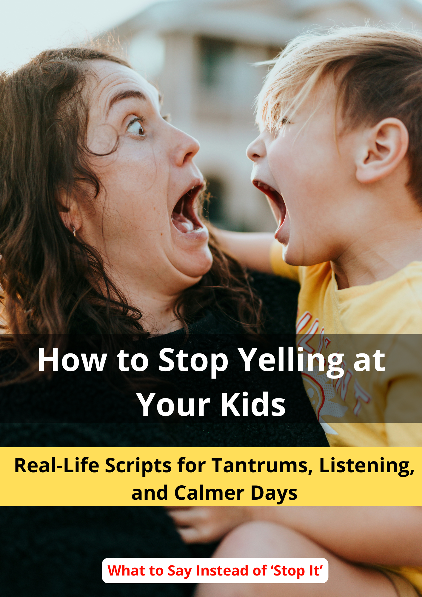 How To Stop Yelling at Your Kids